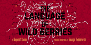 Golden Thread Productions Presents the U.S. Premiere Of THE LANGUAGE OF WILD BERRIES 