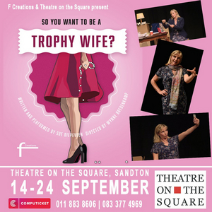 SO YOU WANT TO BE A TROPHY WIFE? Comes to Theatre on the Square, Sandton  Image