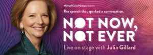 Guests Announced For Julia Gillard's NOT NOW, NOT EVER Live Event 
