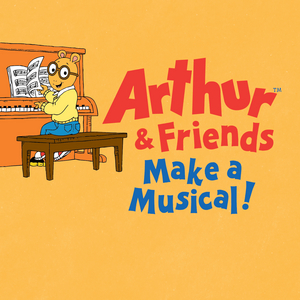 First Stage Kicks Off 2022/23 Season With ARTHUR AND FRIENDS MAKE A MUSICAL Image