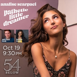 Analise Scarpaci Will Make Solo Show Debut at 54 Below With PATHETIC LITTLE DREAMER 