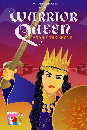 WARRIOR QUEEN ANAHIT THE BRAVE Comes to Colony Theatre 