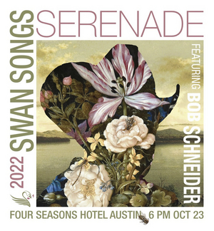 2022 SWAN SONGS SERENADE Featuring Bob Schneider Sells Out 