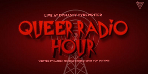 QUEER RADIO HOUR Comes To Dynasty Typewriter Next Week Image