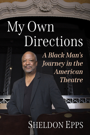 Sheldon Epps Releases New Book MY OWN DIRECTIONS: A Black Man's Journey in the American Theatre 