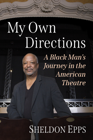 Sheldon Epps Releases New Book MY OWN DIRECTIONS: A Black Man's Journey in the American Theatre  Image