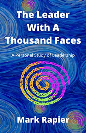 Mark Rapier Releases New Book THE LEADER WITH A THOUSAND FACES Image
