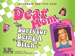 Soho Playhouse Announces Return Of DEAR MOM, SORRY FOR BEING A BITCH 