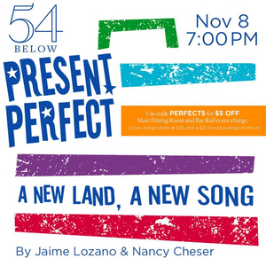 PRESENT PERFECT, New Musical by Jaime Lozano and Nancy Nachama Cheser, is Coming to 54 Below in November 