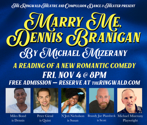 MARRY ME, DENNIS BRANIGAN Reading to be Presented by The Ringwald Theatre and Compulsion Dance & Theater 