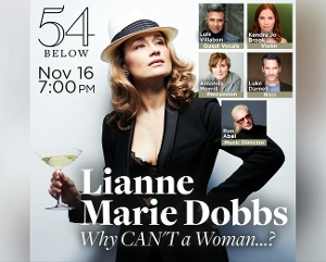 10 Videos That Have Us Waiting For Lianne Marie Dobbs In Why CAN'T A Woman...? at 54 Below November 16th 