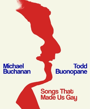 10 Buchanan and Buonopane Videos That Ramp Us Up For SONGS THAT MADE US GAY at The Green Room 42 