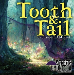 Interview: Playwright Elizabeth A.M. Keel Gives Us a Sneak-Peek of the Magical World within Mildred's Umbrella's TOOTH AND TAIL 