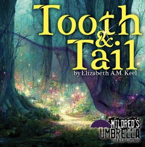 Interview: Playwright Elizabeth A.M. Keel Gives Us a Sneak-Peek of the Magical World within Mildred's Umbrella's TOOTH AND TAIL Image