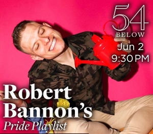 Robert Bannon Kicks Off Gay Pride With PRIDE PLAYLIST at 54 Below  Image