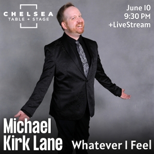 10 Videos That Make Us Feel Like Seeing WHATEVER I FEEL Starring Michael Kirk Lane at Chelsea Table + Stage 