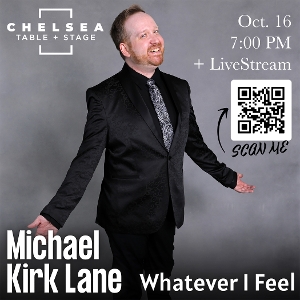 Michael Kirk Lane Will Encore WHATEVER I FEEL at Chelsea Table + Stage October 16th Image