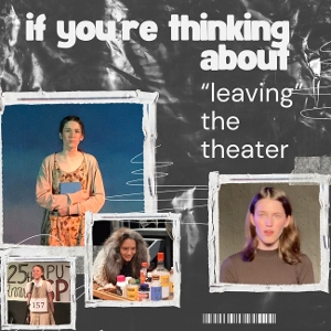 Student Blog: If You're Thinking About 'Leaving' the Theater 