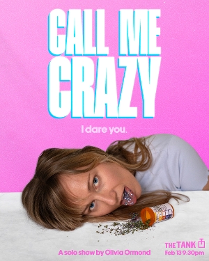 Interview: Olivia Ormond Dishes on the Vulnerability Behind CALL ME CRAZY at The Tank 