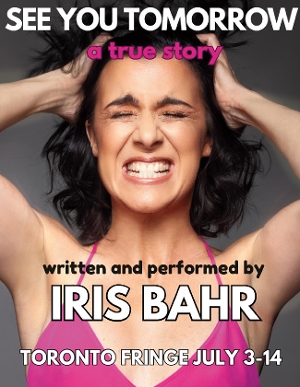 Interview: Iris Bahr of SEE YOU TOMORROW at Toronto Fringe 