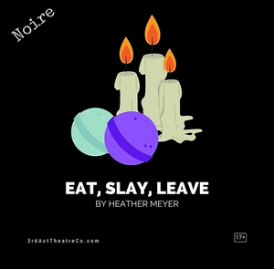 World Premiere Of EAT, SLAY, LEAVE is Now Playing at 3rd Act Theatre Company 