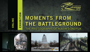 Alberta Council for the Ukrainian Arts' To Present Online Exhibit MOMENTS FROM THE BATTLEGROUND: THE PHOTOGRAPHS OF MAXIM DONDYUK 