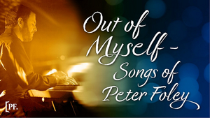 Announces Additional Performers For OUT OF MYSELF - SONGS OF PETER FOLEY 