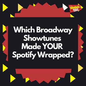 BWW Prompts: What Broadway Showtunes Made Your Spotify Wrapped? Image