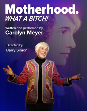 Carolyn Meyer Will Bring MOTHERHOOD: WHAT A BITCH! to Teatro Paraguas 