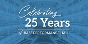 Fort Worth's Bass Performance Hall Celebrates 25 Years 
