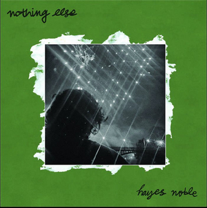 Hayes Noble to Release New LP; Video For First Single 'Nothing Else' Image