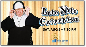 The King Center for the Performing Arts and Entertainment Events Presents LATE NIGHT CATECHISM 
