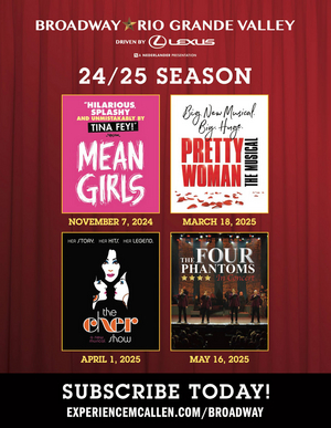 MEAN GIRLS, PRETTY WOMAN, and More Set For Broadway in the Rio Grande Valley 2024/25 Season Image