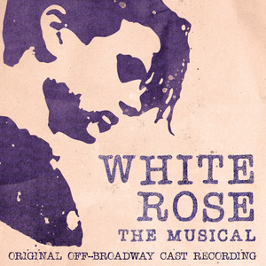 Off-Broadway's WHITE ROSE: THE MUSICAL Will Release Cast Recording Image
