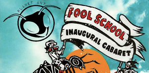Planet Ant Presents FOOL SCHOOL CLOWN CABARET 