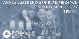 Museum of Jewish Heritage To Host Annual Gathering of Remembrance At Temple Emanu-El, April 16 