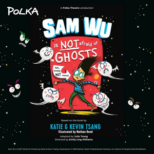 SAM WU IS NOT AFRAID OF GHOSTS and HOW TO CATCH A STAR Come to the Polka Theatre 