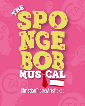SPONGEBOB THE MUSICAL COMES TO The Christian Theater Arts Project Image