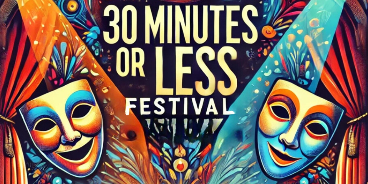 THE 30 MINUTES OR LESS FESTIVAL Kicks Off This Week  Image