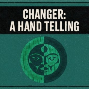 Sound Theatre Company Will Screen CHANGER: A HAND TELLING Photo