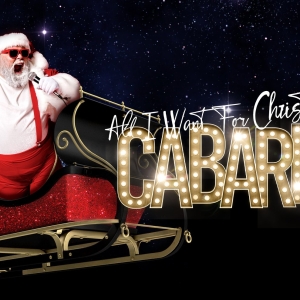 ALL I WANT FOR CHRISTMAS IS CABARET Comes to London This Festive Season Photo