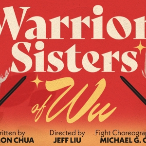WARRIOR SISTERS OF WU Comes to Pan Asian Repertory Theatre in February Photo