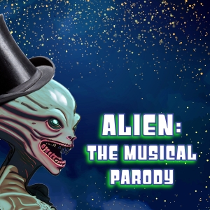ALIEN: THE MUSICAL PARODY Comes to The Laboratory Theater of Florida in June