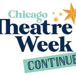 CHICAGO THEATRE WEEK CONTINUED To Launch On Monday