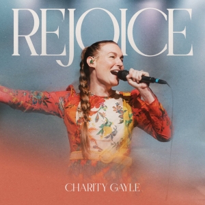 Worship Leader Charity Gayle Releases Third Album 'Rejoice' Video