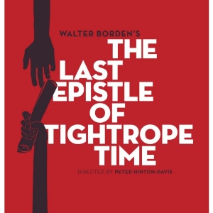 THE LAST EPISTLE OF TIGHTROPE TIME Makes Toronto Premiere This Month Photo