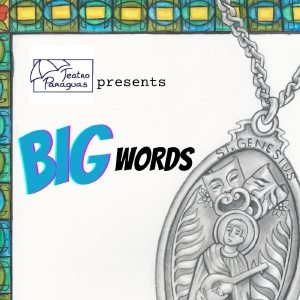 BIG WORDS Comes to Teatro Paraguas