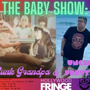 THE BABY SHOW: PUNK GRANDPA AND UNCLE PRETTY Comes to Hollywood Fringe Interview
