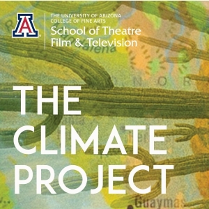 THE CLIMATE PROJECT Comes to The University Of Arizona School Of Theatre, Film & Tele