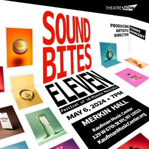 Casts and Creative Teams Announced for SOUND BITES ELEVEN, 11th Annual Festival of…